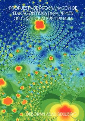 DEBORAH ABAD REGUEIRO, Deborah Abad Regueiro - PROPUESTA DE PROGRAMACIA"N DE EDUCACIA"N FAiSICA PARA PRIMER CICLO DE EDUCACIA"N PRIMARIA, Häftad