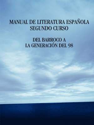 Manual De Literatura Espa Ola. Segundo Curso. Del Barroco A La Generacia&quot;N Del 98 1