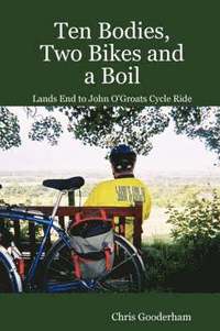 bokomslag Ten Bodies, Two Bikes and a Boil - Lands End to John O'Groats Cycle Ride