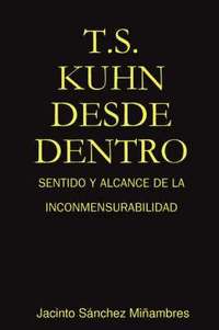 bokomslag T.S. Kuhn Desde Dentro: Sentido Y Alcance De La Inconmensurabilidad