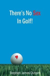bokomslag There's No Sex In Golf!