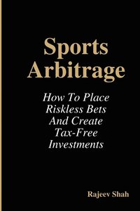 bokomslag Sports Arbitrage - How To Place Riskless Bets & Create Tax-Free Investments