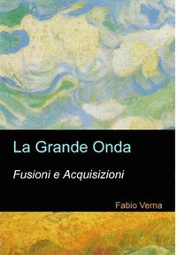 bokomslag La Grande Onda: Fusioni E Acquisizioni.