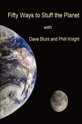 Dave Blunt, Phil Knight - Fifty Ways to Stuff the Planet, Häftad