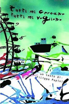 Filippo Papini - Tutti Mi Vogliono Tutti Mi Cercano, Häftad