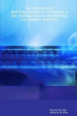 bokomslag La Valutazione Dell'Inquinamento Armonico E Del Relativo Danno Economico Nei Sistemi Elettrici