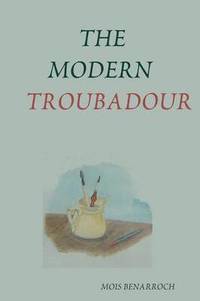 bokomslag THE Modern Troubadour --------------------------- Music Reviews of Singer Songwriters