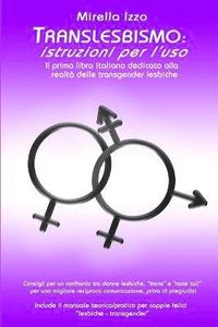 bokomslag Translesbismo: Istruzioni Per L'uso - Il Primo Libro Italiano Dedicato Alla Realta Delle Transgender Lesbiche.