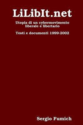 bokomslag LiLibIt.Net. Utopia Di Un Cybermovimento Liberale E Libertario