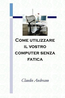 Claudio Andreano - Come utilizzare il vostro computer senza fatica, Häftad