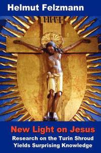 bokomslag New Light on Jesus: Research on the Turin Shroud Yields Surprising Knowledge