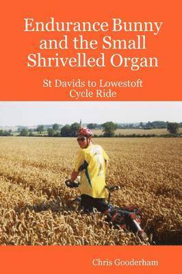 bokomslag Endurance Bunny and the Small Shrivelled Organ - St Davids to Lowestoft Cycle Ride