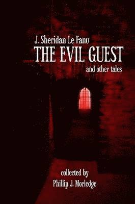 J. Sheridan Le Fanu, Phillip J. Morledge - Evil Guest and Other Tales, Häftad