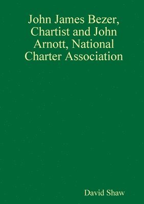 John James Bezer, Chartist and John Arnott, National Charter Association 1