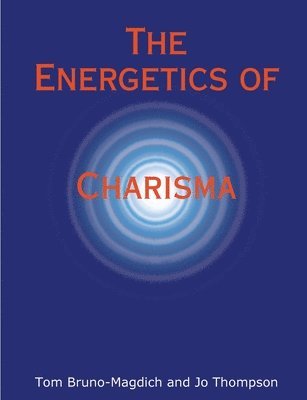 Jo Thompson, Tom Bruno-Magdich - Energetics of Charisma, Häftad