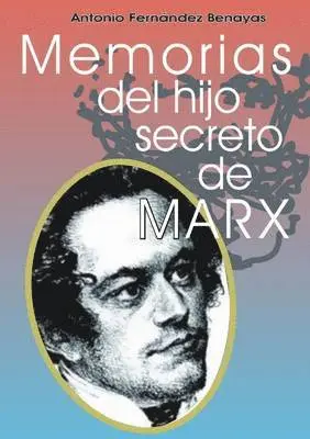 Antonio FERNANDEZ BENAYAS - Memorias Del Hijo Secreto De MARX, Häftad. Tillgänglighet: Lägg i varukorg
