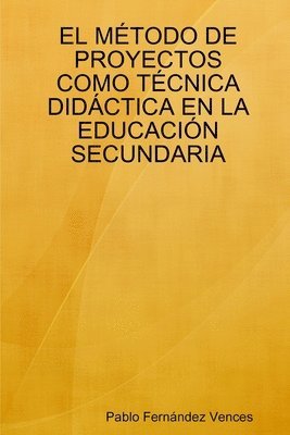 EL MAeTODO DE PROYECTOS COMO TAeCNICA DID CTICA EN LA EDUCACIA&quot;N SECUNDARIA 1