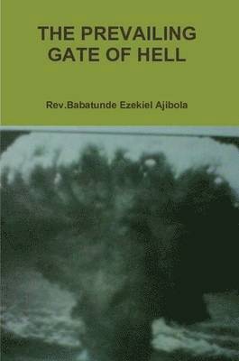 Rev.Babatunde Ezekiel Ajibola - Prevailing Gate of Hell, Häftad