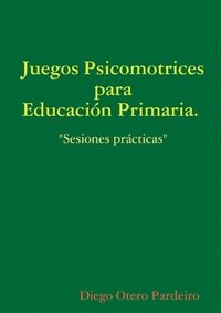 bokomslag Juegos Psicomotrices Para Educacion Primaria. Sesiones Practicas