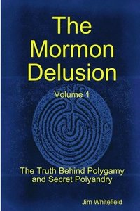 bokomslag The Mormon Delusion. Volume 1. Paperback Version