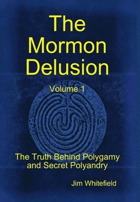 Jim Whitefield - Mormon Delusion. Volume 1., Inbunden
