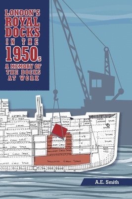 AE Smith - London's Royal Docks in the 1950s: A Memory of the Docks at Work, Häftad