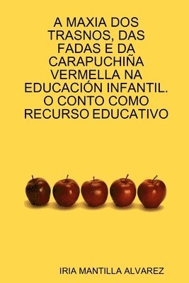 bokomslag A Maxia DOS Trasnos, Das Fadas E DA Carapuchi A Vermella Na Educacia&quot;N Infantil. O Conto Como Recurso Educativo