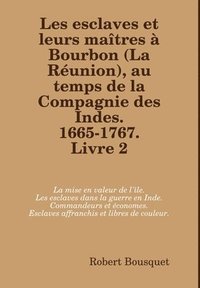 bokomslag Esclaves Et Leurs Maitres a Bourbon (La Reunion), Au Temps De La Compagnie Des Indes. 1665-1767. Livre 2.