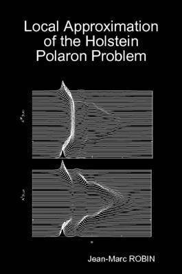 Jean-Marc ROBIN, Jean-Marc Robin - Local Approximation of the Holstein Polaron Problem, Häftad