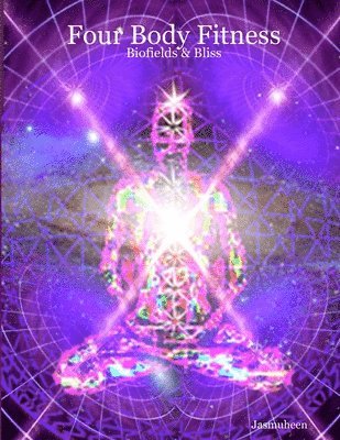 Jasmuheen, Jasmuheen - Four Body Fitness : Biofields & Bliss, Häftad