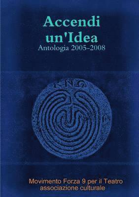 Movimento Forza 9 per il Teatro associazione culturale, Movimento Forza Associazione Culturale - Accendi Un'Idea - Antologia 2005-2008, Häftad