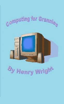 Henry Wright - Computing for Grannies, Häftad