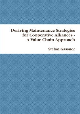 Deriving Maintenance Strategies for Cooperative Alliances -- A Value Chain Approach 1