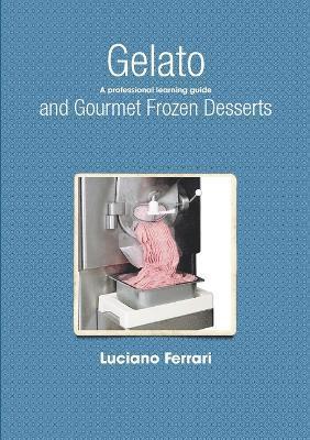 bokomslag Gelato and Gourmet Frozen Desserts - A Professional Learning Guide