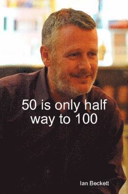 Ian Beckett - 50 is Only Half Way to 100, Häftad. Tillgänglighet: Lägg i varukorg