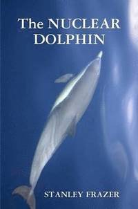 bokomslag The Nuclear Dolphin