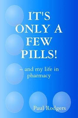 IT's ONLY A FEW PILLS! ~ and My Life in Pharmacy 1