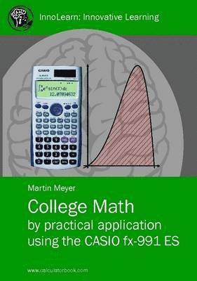 Martin Meyer - College Math by Practical Application Using the CASIO Fx-991 ES, Häftad