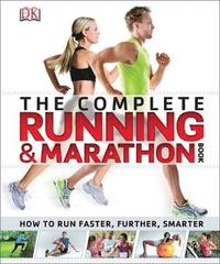 bokomslag The Complete Running and Marathon Book: How to Run Faster, Further, Smarter