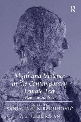 V.G. Julie Rajan, Sanja Bahun-Radunovic - Myth and Violence in the Contemporary Female Text, Inbunden