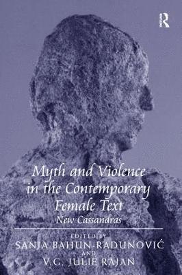 V.G. Julie Rajan, V. G. Julie Rajan, Sanja Bahun-Radunovic - Myth and Violence in the Contemporary Female Text, Inbunden
