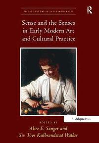 bokomslag Sense and the Senses in Early Modern Art and Cultural Practice