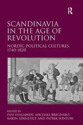 Michael Bregnsbo, Patrik Winton, Pasi Ihalainen - Scandinavia in the Age of Revolution, Inbunden