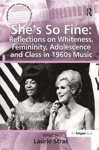 bokomslag She's So Fine: Reflections on Whiteness, Femininity, Adolescence and Class in 1960s Music