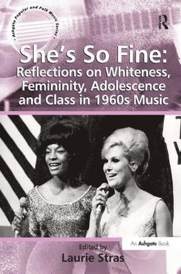 She's So Fine: Reflections on Whiteness, Femininity, Adolescence and Class in 1960s Music 1