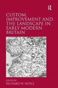 bokomslag Custom, Improvement and the Landscape in Early Modern Britain