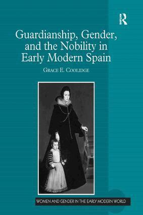 Grace E. Coolidge - Guardianship, Gender, and the Nobility in Early Modern Spain, Inbunden