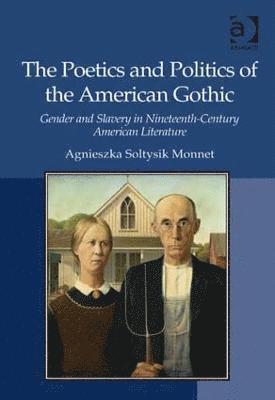 The Poetics and Politics of the American Gothic 1