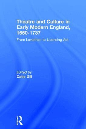 Catie Gill - Theatre and Culture in Early Modern England, 1650-1737, Inbunden
