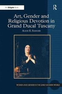 bokomslag Art, Gender and Religious Devotion in Grand Ducal Tuscany